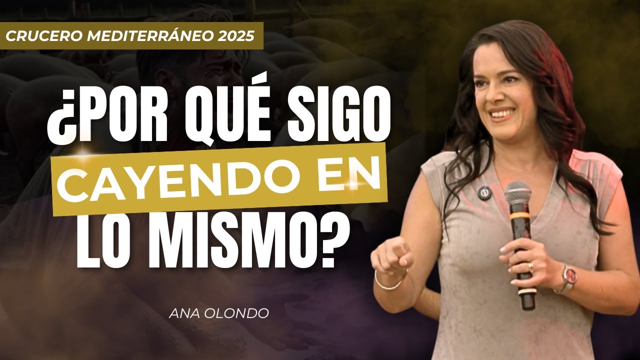 ¿Por Qué Sigo Cayendo en Lo Mismo? - Ana Olondo | Congreso Crucero por el Mediterráneo 2025