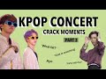 KPOP IDOLS ON CRACK AT THEIR CONCERT PART 3