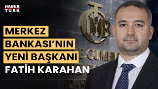 Merkez Bankası Başkanlığına Fatih Karahan atandı