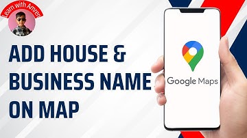 How to Add House/Business Location Name on Google Maps