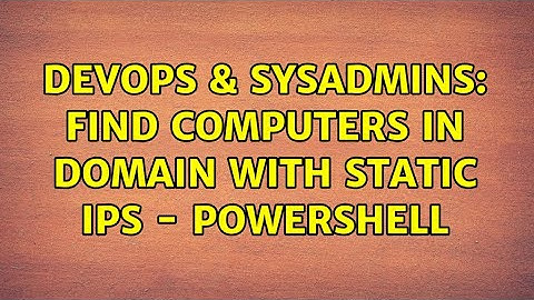 DevOps & SysAdmins: Find computers in domain with static IPs - PowerShell (2 Solutions!!)