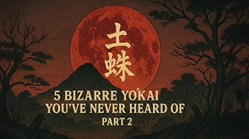 5 Bizarre Yōkai You’ve Never Heard Of | Part 2