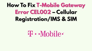 Hoe u T-Mobile Gateway-fout CEL002 kunt oplossen - Mobiele registratie/IMS en SIM