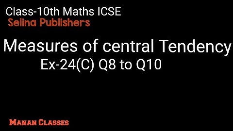 Class 10 maths ICSE Measures of central Tendency Chapter 24 Ex-24(C) Q8 to Q10