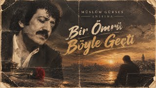Müslüm Gürses Bir Ömür Böyle Geçti - Müslüm Gürses Anısına