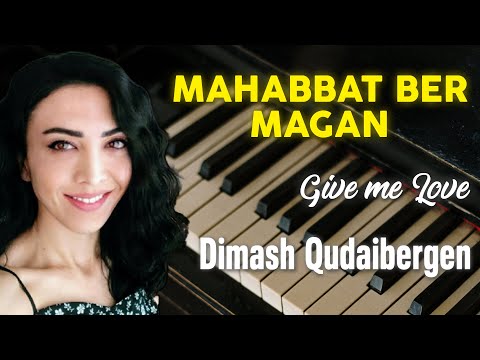 Махаббат бер маған | Mahabbat ber magan  Give me love — Dimash Qudaibergen (Piano Cover)