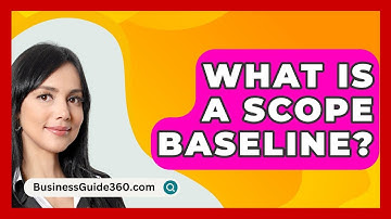What Is A Scope Baseline? - BusinessGuide360.com