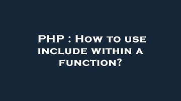PHP : How to use include within a function?