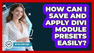 How Can I Save And Apply Divi Module Presets Easily? - WP Solutions Guru