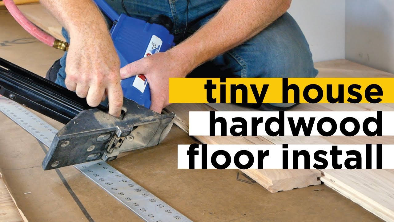 Installing Hardwood Floors In A Tiny House Youtube
