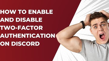 How To Enable And Disable Two Factor Authentication on Discord