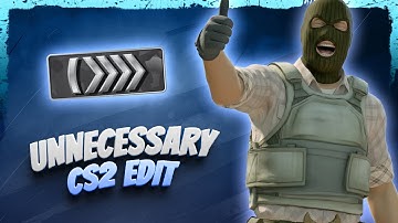 UNNECESSARY CS2 EDIT | PART 1