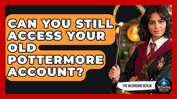 Can You Still Access Your Old Pottermore Account? - The Wizarding Realm