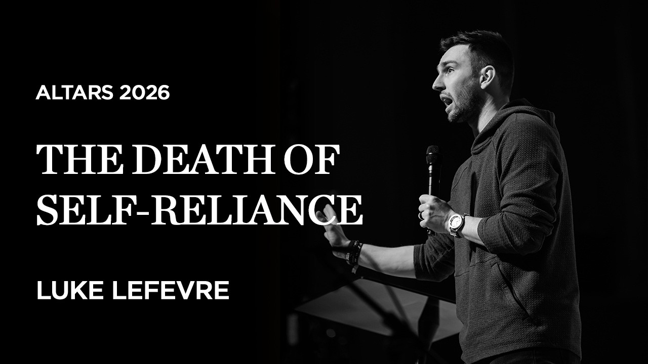 Altars 2026 | Luke LeFevere - The Death of Self-Reliance