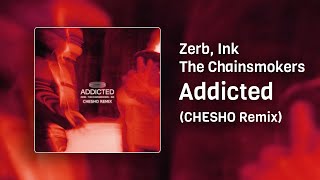 Zerb, The Chainsmokers, Ink - Addicted (CHESHO Remix) Resimi