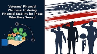 Veterans Financial Wellness: Fostering Financial Stability for Those Who Have Served