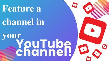 Feature a Channel in your YouTube Channel! | Featured video | YouTube Featured Video