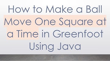 How to Make a Ball Move One Square at a Time in Greenfoot Using Java