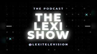 THE LEXI SHOW - EPISODE 1
