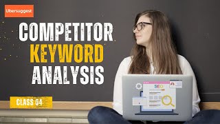 Ubersuggest: The Ultimate Guide to Competitor Keyword Analysis || class 04