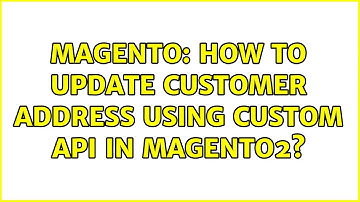 Magento: How to update customer address using custom Api in magento2? (4 Solutions!!)