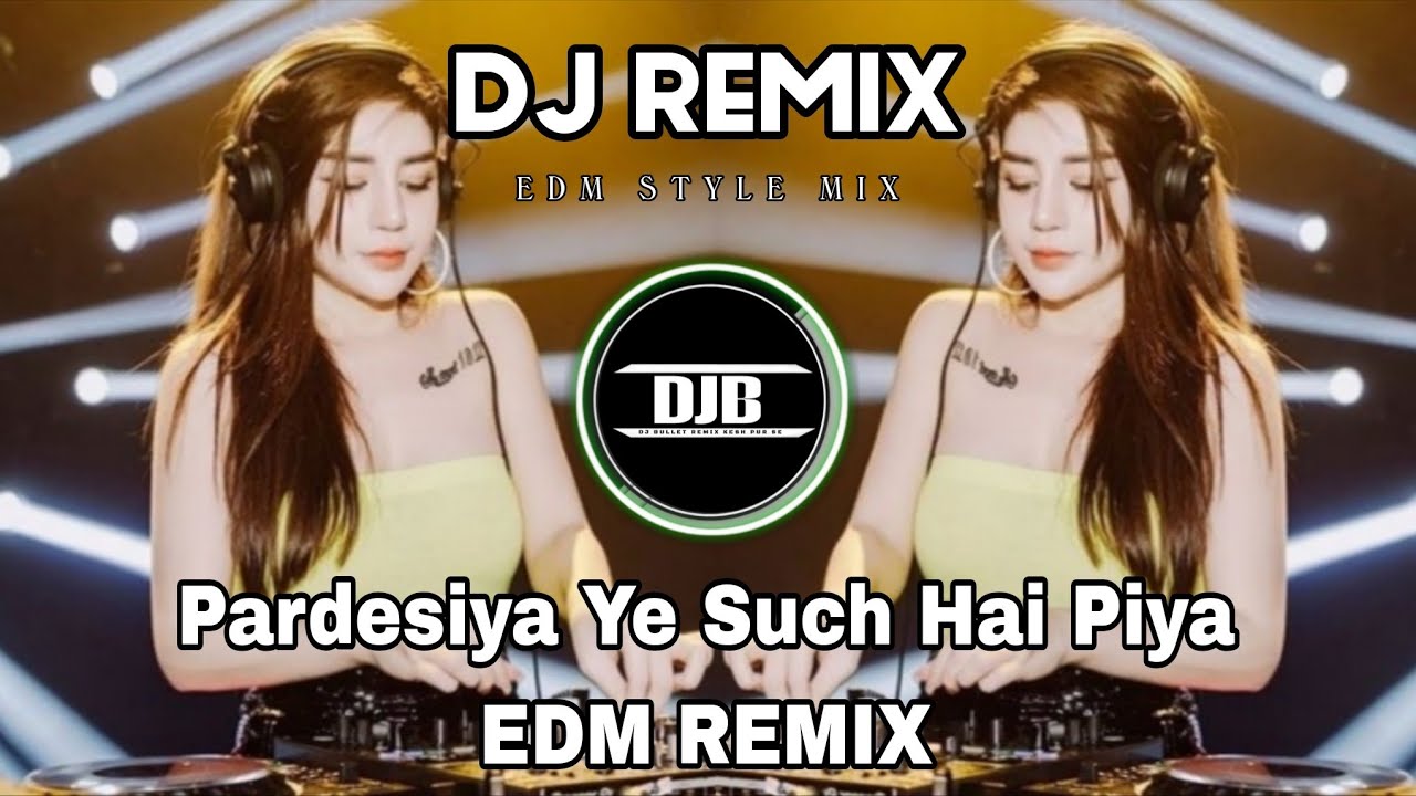 Pardesiya Ye Such Hai Piya EDM REMIX- DJ BULLET REMIX KESH PUR SE -Edm Style Mix Dj 