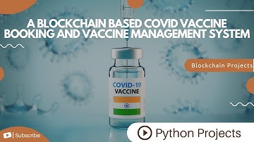 A Blockchain Based Covid Vaccine Booking And Vaccine Management System | Python Project Ideas
