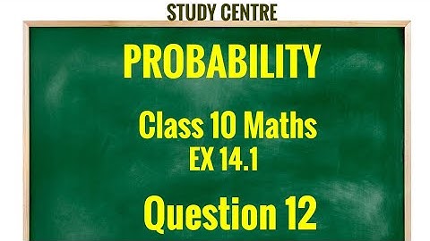 Class 10 Maths Ex-14.1 Question 12 ll Probability ll Chapter 14 ll NCERT ll CBSE