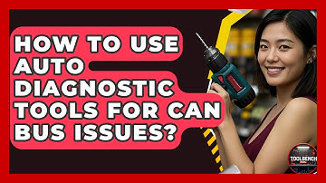 How To Use Auto Diagnostic Tools For CAN Bus Issues? - ToolBench Pros