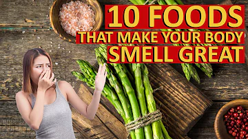 10 Foods That Make Your Body Smell Great