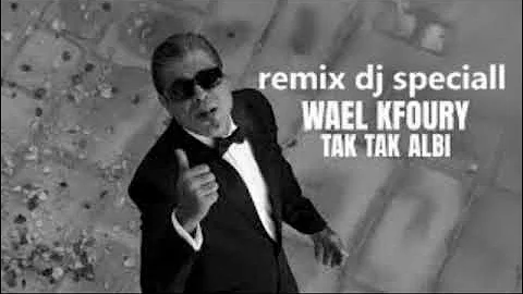 Wael Kfoury   Tak Tak Albi remix dj speciall وائل كفوري   تك تك قلبي