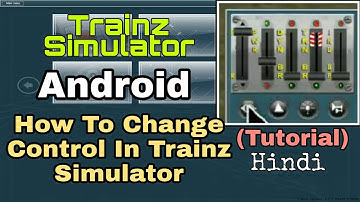 (Tutorial) Change Controls In Trainz Simulator Android and How to Run Trains Hindi