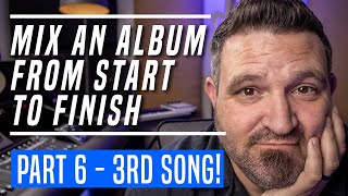 Mix An Album From Start To Finish - Part 6 - Third Song!!