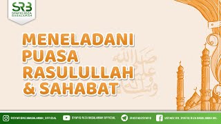 Meneladani Puasa Rasulullah & Sahabat - Ustadz Dr. Syafiq Riza Basalamah, M.A.