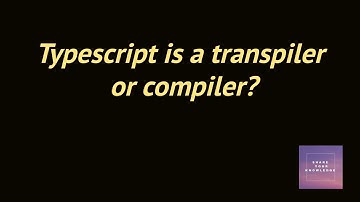 Typescript is a transpiler or compiler?