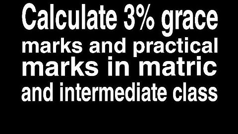 How to calculate 3% grace Marks and practical Marks in matric and intermediate?