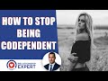 How to stop being codependent: Expert advice!