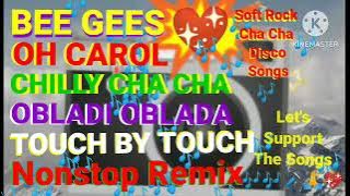 BEE GEES OH CAROL CHILLY CHA CHA OBLADI OBLADA TOUCH BY TOUCH NONSTOP RENIX Soft Rock Cha Cha Disco