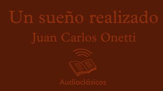 Un sueño realizado – Juan Carlos Onetti (Audiolibro)