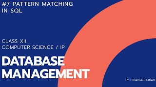 7 Pattern Matching in SQL | like operator | Database Management | Class 12 Computer Science and IP