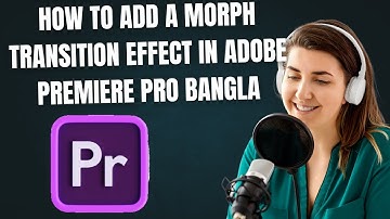 How To Add A MORPH Transition effect In adobe Premiere Pro bangla
