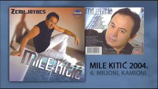 Mile Kitic - Milioni, Kamioni - Audio 2004