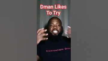Dman Likes To Try Motivation Dayodman Positivity Eeyayyahh Try 