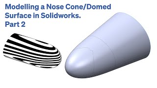 Modelling a Nose Cone/Domed Surface in Solidworks. Part 2