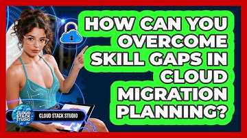 How Can You Overcome Skill Gaps In Cloud Migration Planning? - Cloud Stack Studio