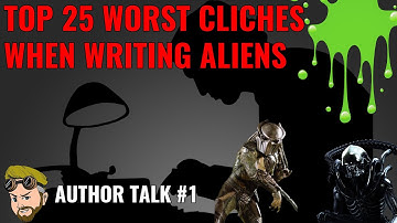 Author Talk #1 - 25 Worst Cliches When Writing Aliens