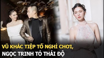 Vũ Khắc Tiệp tố nghỉ chơi, Ngọc Trinh tỏ thái độ