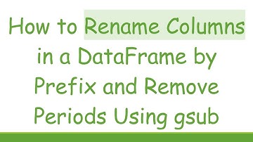 How to Rename Columns in a DataFrame by Prefix and Remove Periods Using gsub