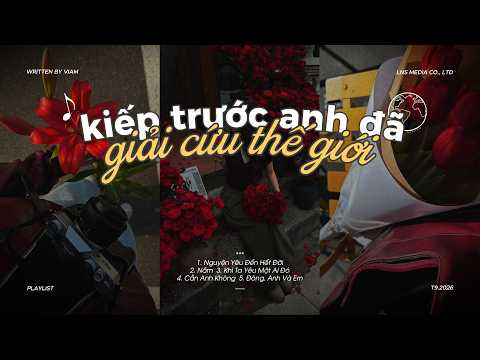 PLAYLIST. Và giờ thì cả thế giới của anh đang ở đây... | ViAM Best Collection