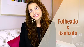 Qual a diferença do folheado é banhado?